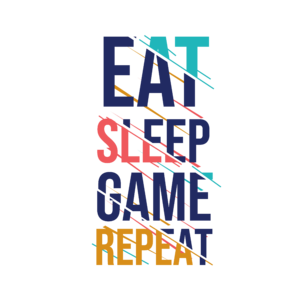 EAT, SLEEP, GAME, REPEAT